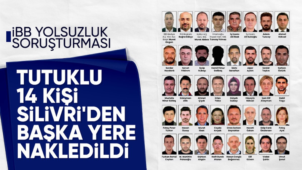 İBB soruşturması: Cezaevinde bulunan 14 tutuklunun nakilleri yapıldı